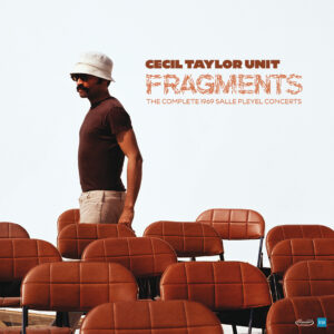 Cecil Taylor Unit – Fragments: Complete 1969 Salle Pleyel Concerts