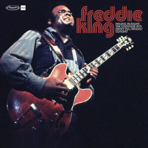 Freddie King – Feeling Alright: Complete Live at the 1975 Nancy Pulsations Concert