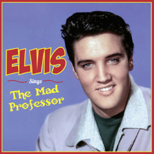 Elvis Presley – Elvis Sings the Mad Professor