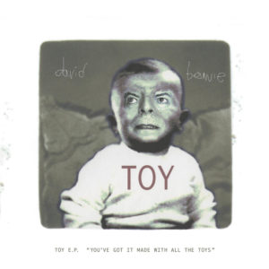 David Bowie – Toy E.P. (« You’ve Got It Made With All The Toys ») (CD)