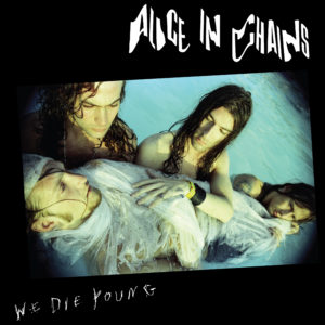 Alice in Chains – We Die Young