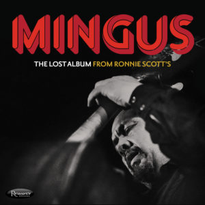 Charles Mingus – The Lost Album from Ronnie Scott’s