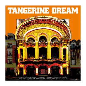 18 juin • Tangerine Dream – Live At Reims Cinema Opera (September 23rd, 1975)