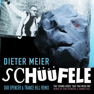 Dieter Meier / The Young Gods – Schüüfele / Did You Miss Me (Remixed by Dub Spencer & Trance Hill)