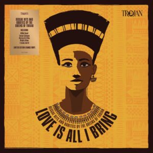 18 juin • Various Artists – Love is All I Bring – Reggae Hits & Rarities by the Queens of Trojan