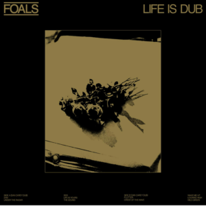 Foals – Life is Dub