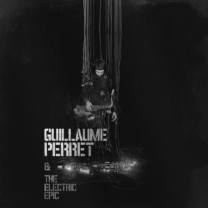 Guillaume Perret & the Electric Epic – Guillaume Perret & the Electric Epic