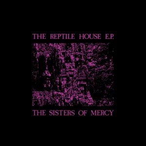 Sisters Of Mercy – The Reptile House EP