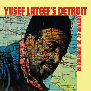 Yusef Lateef – Yusef Lateef’s Detroit Latitude 42 30 Longitude 83