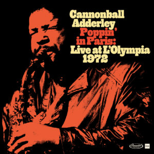 Cannonball Adderley – Poppin in Paris: Live at the Olympia 1972 (Deluxe Limited Edition)