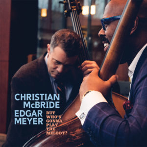 Christian McBride & Edgar Meyer – But Who’s Gonna Play The Melody?