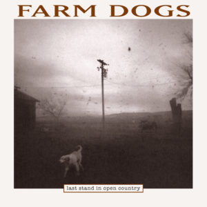 Farm Dogs – Last Stand in Open Country