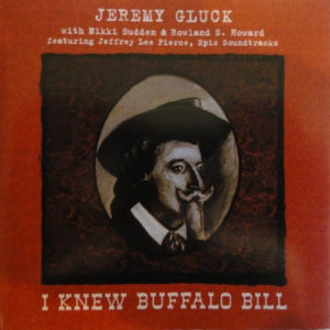 Jeremy Gluck with Nikki Sudden & Rowland S Howard – I Knew Buffalo Bill