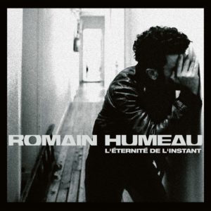 Romain Humeau – L’éternité de l’instant