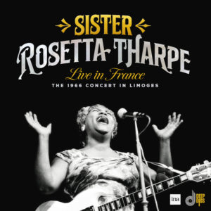 Sister Rosetta Tharpe – Live in France: The 1966 Concert In Limoges (Deluxe Limited Edition)