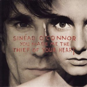 Sinéad O’Connor – You Made Me The Thief Of Your Heart