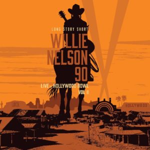 Willie Nelson – Long Story Short: Willie Nelson 90: Live At The Hollywood Bowl Vol. 2