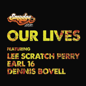 Smudge All Stars (feat. Lee Scratch Perry, Earl 16 & Dennis Bovell) – Our Lives