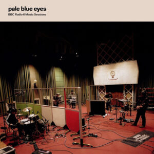 Pale Blue Eyes – BBC Radio 6 Music Sessions