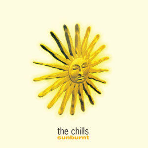 The Chills – Sunburnt