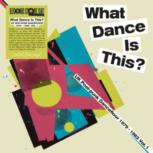 Various Artists – What Dance Is This? UK Post Punk Dancefloor Vol.1 1979-1983
