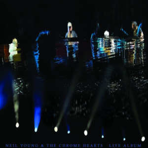 Neil Young & The Chrome Hearts – Live Album